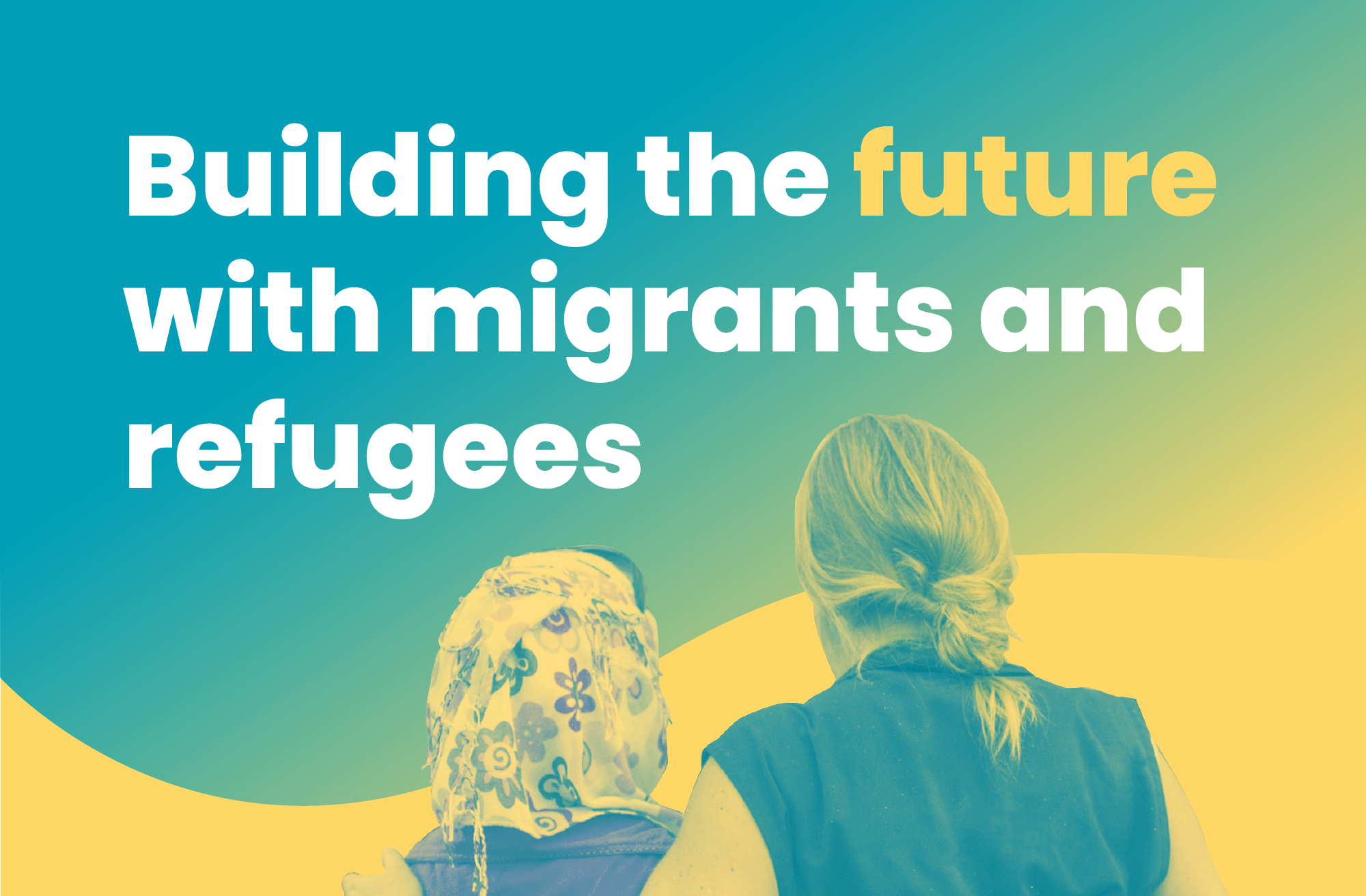 Building the Future with Migrants and Refugees